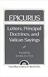 Epicurus: Letters Principal Doctrines and Vatican Sayings Epicurus: Letters Principal Doctrines and Vatican Sayings