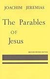 Jeremias, Joachim: Parables of Jesus Jeremias, Joachim: Parables of Jesus