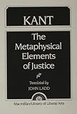 Kant, Immanuel: The Metaphysical Elements of Justice: Part I of the Metaphysics of Morals Kant, Immanuel: The Metaphysical Elements of Justice: Part I of the Metaphysics of Morals
