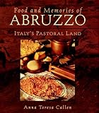 Callen, Anna Teresa: Food and Memories of Abruzzo: Italy's Pastoral Land