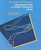 Adams, Cynthia: Interpersonal Skills and Health Professional Issues