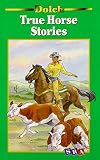 Dolch, Edward W.: True Horse Stories Dolch, Edward W.: True Horse Stories
