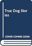 Dolch, Edward W.: True Dog Stories Dolch, Edward W.: True Dog Stories