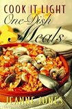 Jones, Jeanne: Cook It Light One-Dish Meals Jones, Jeanne: Cook It Light One-Dish Meals