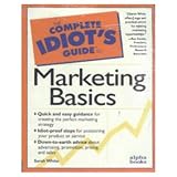 White, Sarah: The Complete Idiot's Guide to Marketing Basics White, Sarah: The Complete Idiot's Guide to Marketing Basics