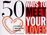 Rozakis, Laurie E.: 50 Ways to Meet and Drop Your Lover