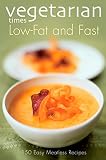 The Editors of Vegetarian Times Magazine: Vegetarian Times Low-Fat & Fast: 150 Easy Meatless Recipes The Editors of Vegetarian Times Magazine: Vegetarian Times Low-Fat & Fast: 150 Easy Meatless Recipes