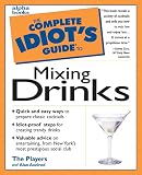 Axelrod, Alan: The Complete Idiot's Guide to Mixing Drinks Axelrod, Alan: The Complete Idiot's Guide to Mixing Drinks