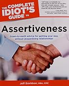 The Complete Idiot's Guide to Assertiveness&hellip;