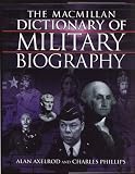 Axelrod, Alan: The Macmillan Dictionary of Military Biography