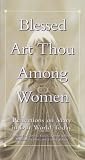 Sullivan, Robert: Blessed Art Thou Among Women: Reflections on Mary in Our World Today