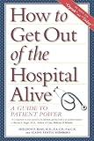 Blau, Sheldon P.: How to Get Out of the Hospital Alive: A Guide to Patient Power Blau, Sheldon P.: How to Get Out of the Hospital Alive: A Guide to Patient Power