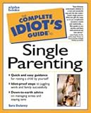Dulaney, Sara: The Complete Idiot's Guide to Single Parenting Dulaney, Sara: The Complete Idiot's Guide to Single Parenting