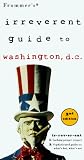 Frommer, Arthur: Frommer's Irreverent Guide to Washington, D.C. Frommer, Arthur: Frommer's Irreverent Guide to Washington, D.C.