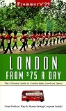 Frommer, Arthur: Frommer's 99 London from $75 a Day: The Ultimate Guide to Comfortable Low-Cost Travel Frommer, Arthur: Frommer's 99 London from $75 a Day: The Ultimate Guide to Comfortable Low-Cost Travel