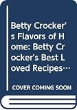Crocker, Betty: Betty Crocker's Flavors of Home: Betty Crocker's Best Loved Recipes and Betty Crocker's Old Fashioned Desserts Crocker, Betty: Betty Crocker's Flavors of Home: Betty Crocker's Best Loved Recipes and Betty Crocker's Old Fashioned Desserts