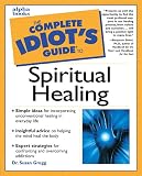 Gregg, Susan: The Complete Idiot's Guide to Spiritual Healing