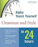 Hensley, Dennis E.: Alpha Teach Yourself Grammar and Style in 24 Hours Hensley, Dennis E.: Alpha Teach Yourself Grammar and Style in 24 Hours