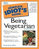 Wolfe, Frankie Avalon: The Complete Idiot's Guide to Being Vegetarian Wolfe, Frankie Avalon: The Complete Idiot's Guide to Being Vegetarian