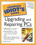 Fulton, Jennifer: The Complete Idiot's Guide to Upgrading and Repairing PCs