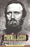 Robertson, James I., Jr.: Stonewall Jackson: The Man, the Soldier, the Legend Robertson, James I., Jr.: Stonewall Jackson: The Man, the Soldier, the Legend