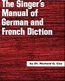Cox, Richard G.: The Singer's Manual of German and French Diction Cox, Richard G.: The Singer's Manual of German and French Diction