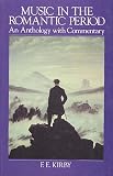 Kirby, F.E.: Music in the Romantic Period: An Anthology With Commentary Kirby, F.E.: Music in the Romantic Period: An Anthology With Commentary