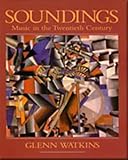 Watkins, Glenn: Soundings: Music in the Twentieth Century