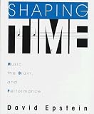 Epstein, David: Shaping Time: Music, the Brain, and Performance Epstein, David: Shaping Time: Music, the Brain, and Performance