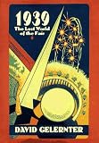 Gelernter, David: 1939: The Lost World of the Fair