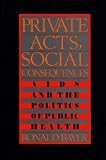 Bayer, Ronald: Private Acts, Social Consequences : AIDS and the Politics of Public Health Bayer, Ronald: Private Acts, Social Consequences : AIDS and the Politics of Public Health