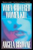 When Battered Women Kill (0029038812) by Browne, Angela Browne, Angela: When Battered Women Kill