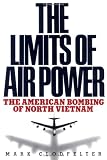Clodfelter, Mark: The Limits of Air Power : The American Bombing of North Vietnam Clodfelter, Mark: The Limits of Air Power : The American Bombing of North Vietnam