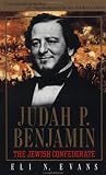 Evans, Eli N.: Judah P. Benjamin : The Jewish Confederate