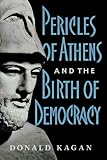 Kagan, Donald: Pericles of Athens and the Birth of Democracy Kagan, Donald: Pericles of Athens and the Birth of Democracy