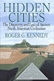 Kennedy, Roger G.: Hidden Cities : The Discovery and Loss of Ancient North American Civilizations Kennedy, Roger G.: Hidden Cities : The Discovery and Loss of Ancient North American Civilizations