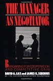 Lax, David A.: The Manager As Negotiator: Bargaining for Cooperation and Competitive Gain Lax, David A.: The Manager As Negotiator: Bargaining for Cooperation and Competitive Gain