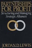 Lewis, Jordan D.: Partnerships for Profit : Structuring and Managing Strategic Alliances