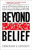 Lipstadt, Deborah: Beyond Belief: The American Press and the Coming of the Holocaust, 1933-1945 Lipstadt, Deborah: Beyond Belief: The American Press and the Coming of the Holocaust, 1933-1945