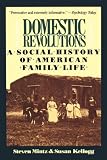 Mintz, Steven: Domestic Revolutions: A Social History of American Family Life Mintz, Steven: Domestic Revolutions: A Social History of American Family Life