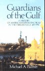 Palmer, Michael A.: Guardians of the Gulf : A History of America's Expanding Role in the Persion Gulf, 1833-1992 Palmer, Michael A.: Guardians of the Gulf : A History of America's Expanding Role in the Persion Gulf, 1833-1992