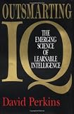 Perkins, David: Outsmarting IQ: The Emerging Science of Learnable Intelligence