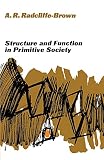 Radcliffe-Brown, Alfred R.: Structure and Function in Primitive Society Radcliffe-Brown, Alfred R.: Structure and Function in Primitive Society