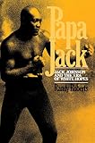 Roberts, Randy: Papa Jack: Jack Johnson and the Era of White Hopes