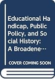 Sarason, Seymour B: Educational Handicap, Public Policy, and Social History: A Broadened Perspective on Mental Retardation