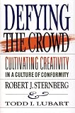 Sternberg, Robert: Defying the Crowd: Cultivating Creativity in a Culture of Conformity Sternberg, Robert: Defying the Crowd: Cultivating Creativity in a Culture of Conformity