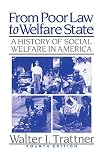 Trattner, Walter I.: From Poor Law to Welfare State: A History of Social Welfare in America Trattner, Walter I.: From Poor Law to Welfare State: A History of Social Welfare in America