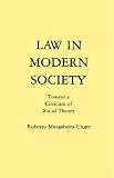 Unger, Roberto Mangabeira: Law in Modern Society: Toward a Criticism of Social Theory Unger, Roberto Mangabeira: Law in Modern Society: Toward a Criticism of Social Theory