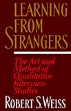 Weiss, Robert S.: Learning from Strangers : The Art and Method of Qualitative Interview Studies Weiss, Robert S.: Learning from Strangers : The Art and Method of Qualitative Interview Studies