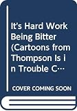 Schulz, Charles M.: It's Hard Work Being Bitter: Cartoons from Thompson Is in Trouble, Charlie Brown, and You're the Guest of Honor, Charlie Brown Schulz, Charles M.: It's Hard Work Being Bitter: Cartoons from Thompson Is in Trouble, Charlie Brown, and You're the Guest of Honor, Charlie Brown